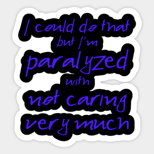 Spike: I'm Paralyzed With Not Caring Very Much (blue text) Sticker